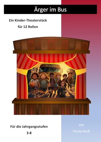 Ärger im Bus: Ein Kinder-Theaterstück für 12 Rollen (Theaterstücke für Kinder)