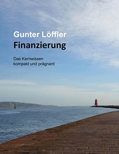 Finanzierung: Das Kernwissen kompakt und prägnant