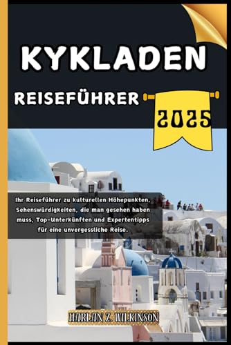 Kykladen Reiseführer: Ihr Reiseführer zu kulturellen Höhepunkten, Sehenswürdigkeiten, die man gesehen haben muss, Top-Unterkünften und Expertentipps ... Reise. (Reise mit uns - Reiseführerserie)