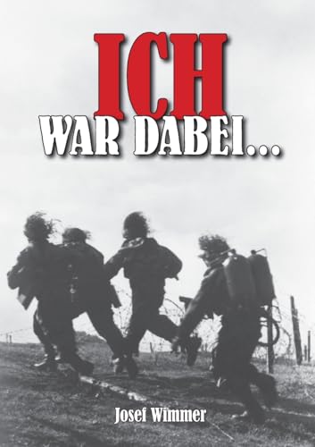 Ich war dabei ...: Polen, Nordfrankreich, Ostfront, Stalingrad, Kaukasus, Italien, Normandie, Ardennen, Endkampf im Ruhr-Kessel (Deutsche Soldaten-Biografien)