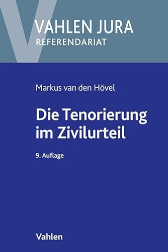 Die Tenorierung im Zivilurteil: Darstellung anhand praktischer Beispielsfälle (Vahlen Jura/Referendariat)