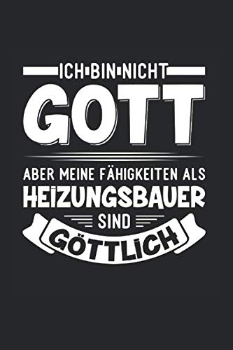 Ich Bin Nicht Gott - Aber Meine Fähigkeiten Als Heizungsbauer Sind Göttlich: Din A5 Kariertes Heft Mit Karos Für Heizungsinstallateur Installateur | ... Buch Geschenk Handwerker Heizkörper Notebook