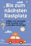 Bis zum nächsten Rastplatz: Für Paare auf langen Autofahrten – mit über 140 Fragen & Aufgaben zum Lachen, Reden und besser Kennenlernen. Weniger Handy. Mehr wir.