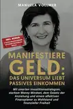 Manifestiere Geld: Das Universum liebt passives Einkommen: Mit smarten Investitionsstrategien, starkem Money Mindset, dem Gesetz der Anziehung und ... zu Wohlstand und finanzieller Freiheit