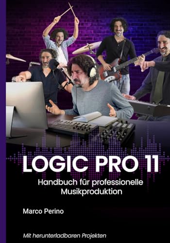 Logic Pro 11: Handbuch für professionelle Musikproduktion (Logic Pro 11 und Logic Pro X, Band 1)