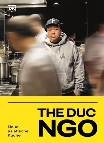 The Duc Ngo: Neue asiatische Küche. Kochbuch mit über 80 Rezepten aus den Restaurants des Kultkochs The Duc Ngo