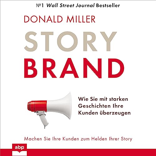 Story Brand: Wie Sie mit starken Geschichten Ihre Kunden überzeugen