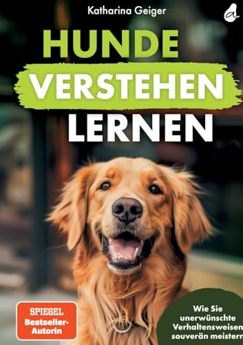 Hunde verstehen lernen: Wie Sie unerwünschte Verhaltensweisen souverän meistern (Hundespiele und Hundeerziehung, Band 2)