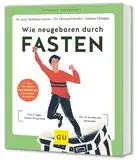 Wie neugeboren durch Fasten: Das 5-Tage-Fasten-Programm / Mit 25 bewährten Rezepten (GU Ratgeber Gesundheit)