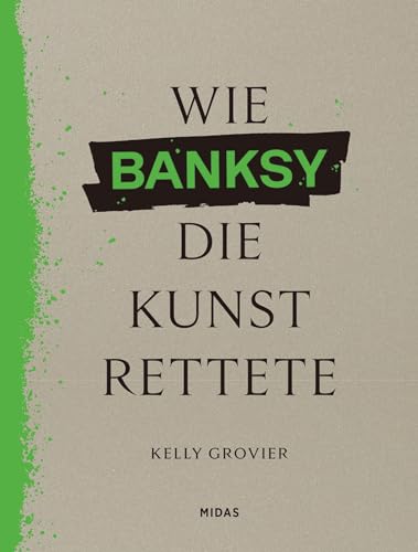 Wie BANKSY die Kunst rettete: Ein anderer Blick auf die Geschichte der Kunst. Bildband über die Bedeutung des Urban Art-Künstlers für die Kunstgeschichtsschreibung