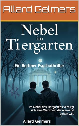 Nebel im Tiergarten, Ein Berliner Psychothriller: Im Nebel des Tiergartens verbirgt sich eine Wahrheit, die niemand sehen will. (Schatten über Kreuzberg)
