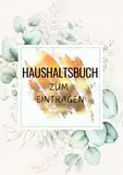 Haushaltsbuch zum Eintragen: Haushaltsplanung Buch - Alle Finanzen im Griff, Einnahmen Ausgaben Buch mit Platz für eigene Einträge; A5 Format