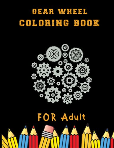 Gear wheel Coloring Book for adult: A Funny Coloring Book for kids and Adults: A Coloring Book for Gear wheel Lovers for Stress Relief & Relaxation