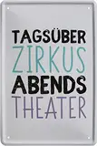 WOGEKA ART Retro Blechschild - Tagsüber Zirkus Abends Theater - witziger Spruch als Geschenk-Idee zum Geburtstag Weihnachten zur Dekoration 20x30 cm Vintage-Design aus Metall 90