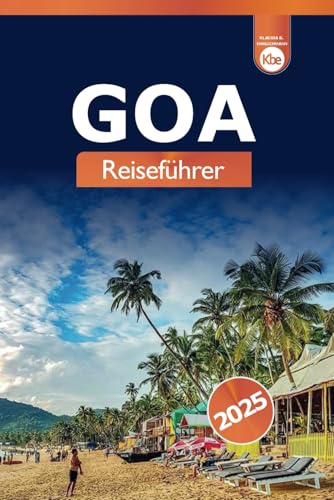Goa Reiseführer 2025: Erkundung von Indiens Strand, Abenteueraktivitäten, Kultur, Küche, Nachtleben und historischen Sehenswürdigkeiten