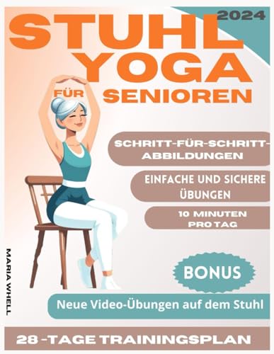 STUHL YOGA FÜR SENIOREN: 65 Einfache Stuhl-Yoga-Übungen für Senioren zur Verbesserung von Kraft, Flexibilität, Gleichgewicht und Gewichtsabnahme. Schritt-für-Schritt-Illustrationen