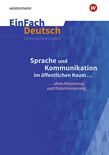 EinFach Deutsch Unterrichtsmodelle: Sprache und Kommunikation im öffentlichen Raum ... ohne Rassismus und Diskriminierung. Gymnasiale Oberstufe