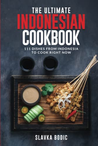 The Ultimate Indonesian Cookbook: 111 Dishes From Indonesia To Cook Right Now (World Cuisines, Band 52)