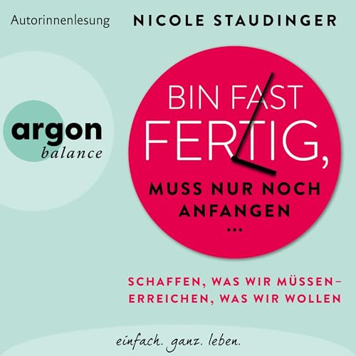 Bin fast fertig, muss nur noch anfangen: Schaffen, was wir müssen – erreichen, was wir wollen