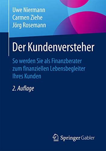 Der Kundenversteher: So werden Sie als Finanzberater zum finanziellen Lebensbegleiter Ihres Kunden