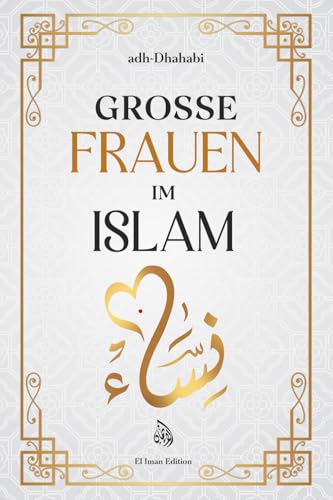 Große Frauen im Islam: Die edlen Frauen des Propheten Muhammad ﷺ (Band 1)