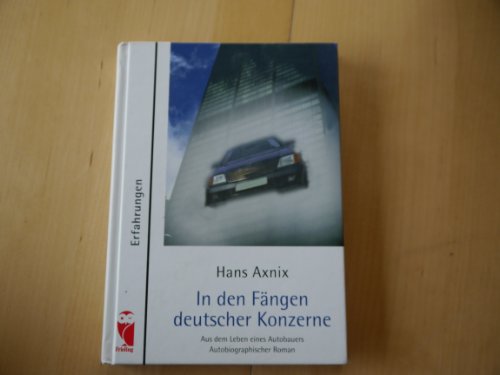 In den Fängen deutscher Konzerne. Aus dem Leben eines Autobauers. Autobiographischer Roman