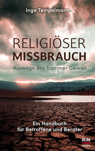 Religiöser Missbrauch: Auswege aus frommer Gewalt - Ein Handbuch für Betroffene und Berater