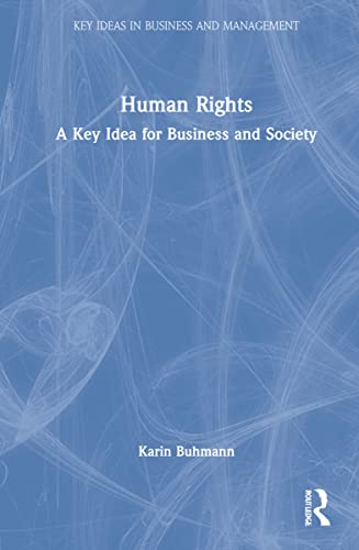 Human Rights: A Key Idea for Business and Society (Key Ideas in Business and Management)