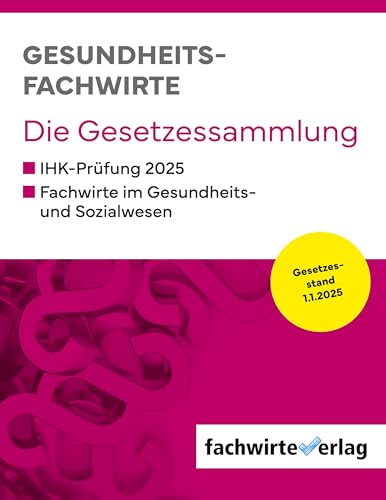 Gesundheitsfachwirte: Die Gesetzessammlung: Gesetzestexte für die IHK-Prüfung 2025