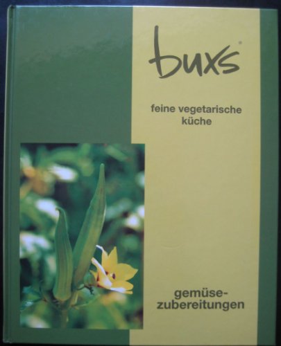 Buxs feine vegetarische Küche, Gemüsezubereitungen