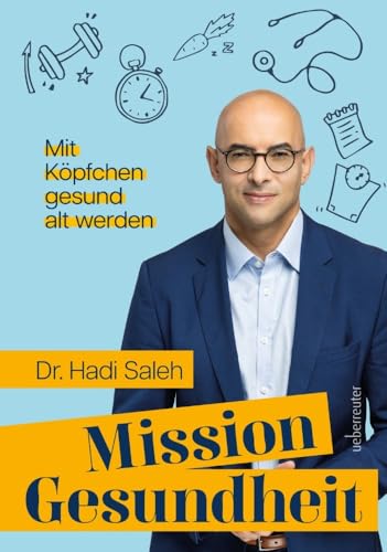 Mission Gesundheit: Mit Köpfchen gesund alt werden. "Extrem inspirierend!" (Bas Kast)