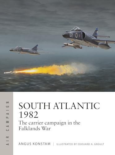 South Atlantic 1982: The carrier campaign in the Falklands War (Air Campaign)