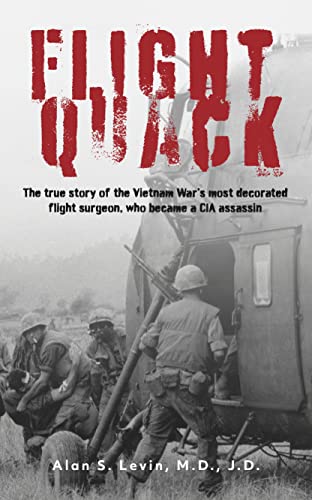 Flight Quack: The true story of the Vietnam War’s most decorated flight surgeon, who became a CIA assassin (English Edition)