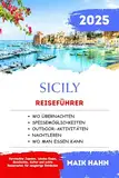 Sizilien Reiseführer 2025: Versteckte Juwelen, lokales Essen, Geschichte, Kultur und echte Reiserouten für neugierige Entdecker (Entdecke die Wunder der Welt 16)