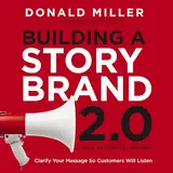 Building a StoryBrand 2.0: Clarify Your Message So Customers Will Listen