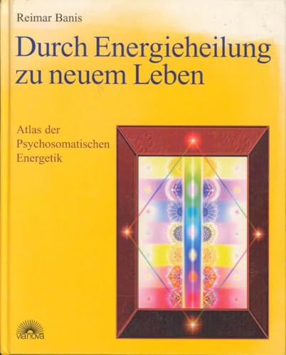 Durch Energieheilung zu neuem Leben: Atlas der Psychosomatischen Energetik: Atlas der Psychosomatischen Energetik 1