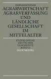 Agrarwirtschaft, Agrarverfassung und ländliche Gesellschaft im Mittelalter (Enzyklopädie deutscher Geschichte, 13, Band 13)