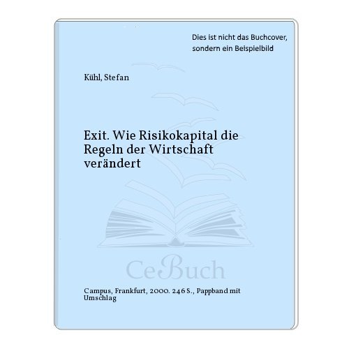 Exit. Wie Risikokapital die Regeln der Wirtschaft verändert