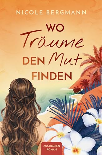 Wo Träume den Mut finden: Australienroman