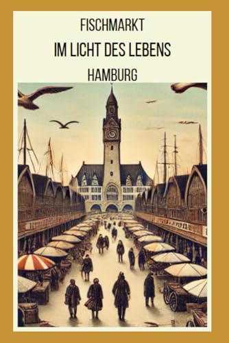 Fischmarkt im Licht des Lebens: HAMBURG