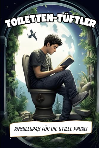 Toiletten Tüftler: Dein Lustiges Rätselbuch für den Klo-Besuch! Das perfekte Geschenk für Freunde, Familie und Kollegen!
