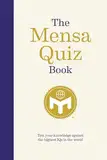 The Mensa Quiz Book: Test Your Knowledge Against the Highest IQs in the World