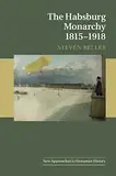 The Habsburg Monarchy 1815–1918 (New Approaches to European History Book 55) (English Edition)