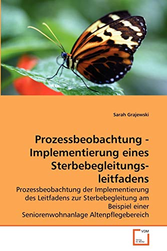 Prozessbeobachtung - Implementierung eines Sterbebegleitungs-leitfadens: Prozessbeobachtung der Implementierung des Leitfadens zur Sterbebegleitung am ... einer Seniorenwohnanlage Altenpflegebereich