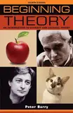 Beginning theory: An introduction to literary and cultural theory: Fourth edition (Beginnings)