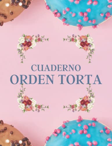 Cuaderno Orden Torta: Libro de registro de pedidos para pedidos de pasteles personalizados: ideal para negocios de pasteles en el hogar y panaderías ... sus pedidos de pasteles personalizados.