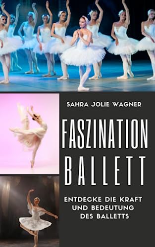 Faszination Ballett: Entdecke die Kraft und Bedeutung des Balletts