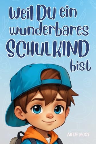 Buch Einschulung - Weil du ein wunderbares Schulkind bist: Inspirierende Geschichten über Mut, Freundschaft und innere Stärke - tolles Geschenk zum Schulanfang für Jungen