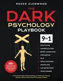 The Dark Psychology Playbook [9-in-1]: 100+ Techniques of Influence and Manipulation Exposed. A Powerful Guide to Brainwashing, Lie Detection, Mental Warfare, Mind Control, NLP, Persuasion, & More