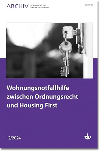 Wohnungsnotfallhilfe zwischen Ordnungsrecht und Housing First: Ausgabe 2/2024 - Archiv für Wissenschaft und Praxis der Sozialen Arbeit